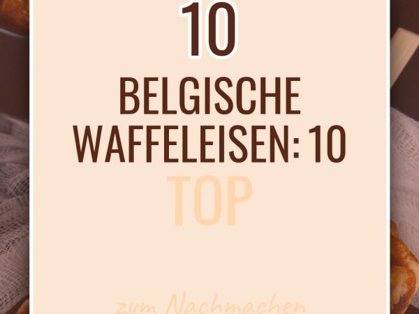 Belgische Waffeleisen: 10 Top-Modelle + klassische Waffel-Rezepte