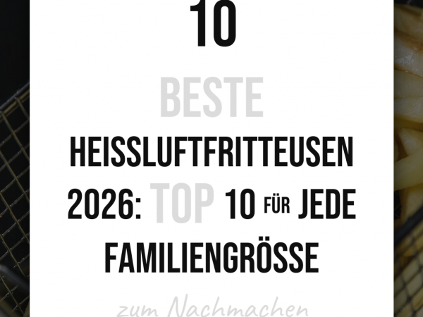 Beste Heißluftfritteusen 2026: Top 10 für jede Familiengröße