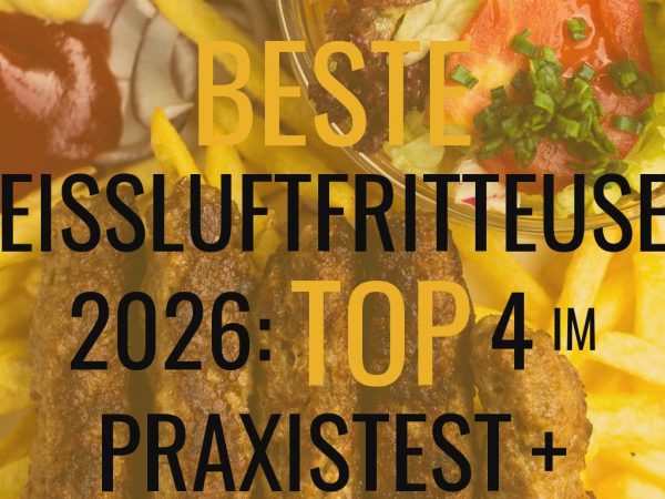 Beste Heißluftfritteusen 2026: Top 4 im Praxistest + Empfehlung