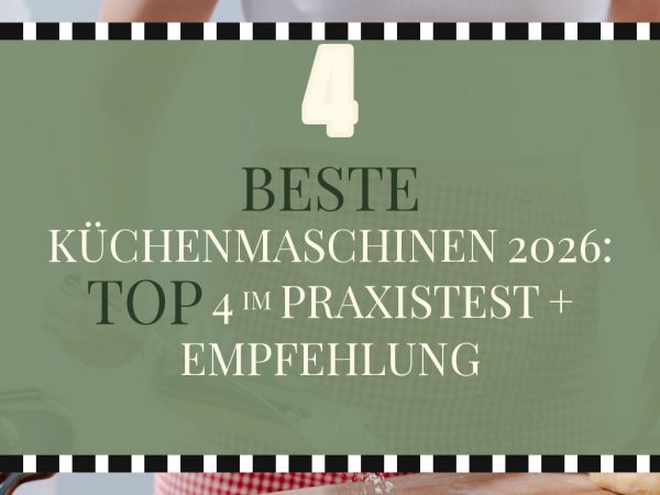 Beste Küchenmaschinen 2026: Top 4 im Praxistest + Empfehlung