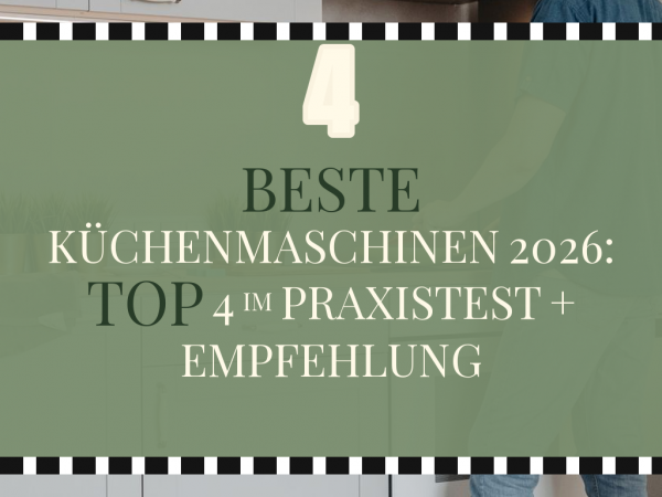Beste Küchenmaschinen 2026: Top 4 im Praxistest + Empfehlung