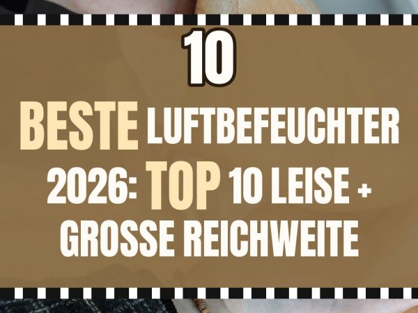 Beste Luftbefeuchter 2026: Top 10 leise + große Reichweite