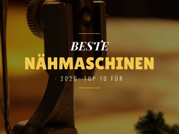 Beste Nähmaschinen 2026: Top 10 für Anfänger + Fortgeschrittene