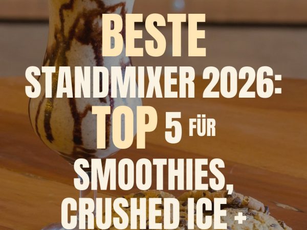 Beste Standmixer 2026: Top 5 für Smoothies, Crushed Ice + Suppen