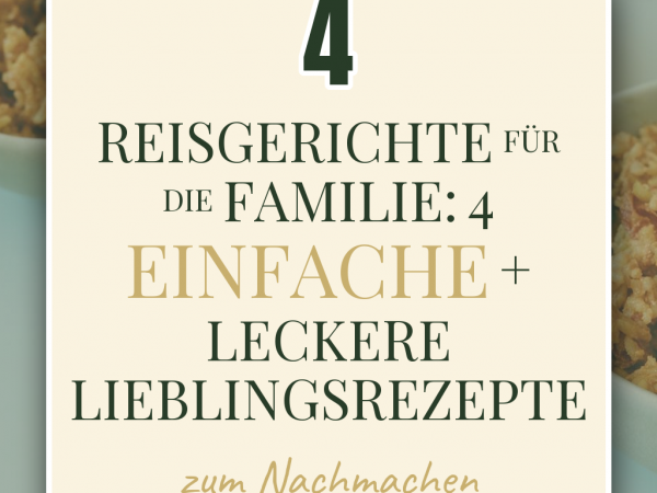 Reisgerichte für die Familie: 4 einfache + leckere Lieblingsrezepte