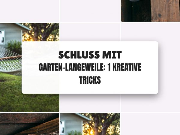 Schluss mit Garten-Langeweile: 1 kreative Tricks für deinen Sommer