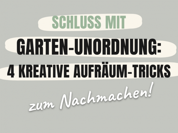 Schluss mit Garten-Unordnung: 4 kreative Aufräum-Tricks
