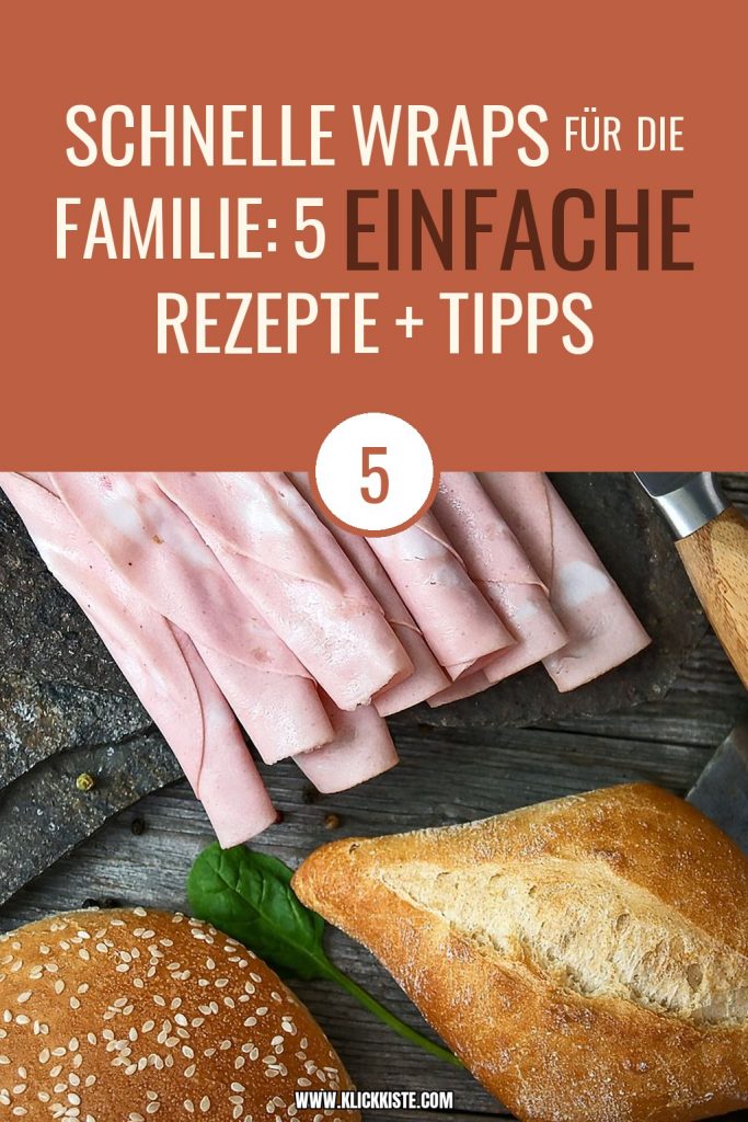 Schnelle Wraps für die Familie: 5 einfache Rezepte + Tipps