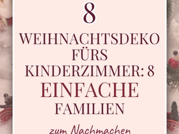 Weihnachtsdeko fürs Kinderzimmer: 8 einfache Familien-Bastelideen